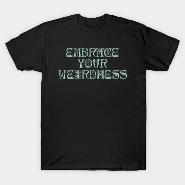 Embrace your weirdness T-Shirt by SamridhiVerma18